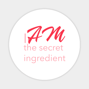 "I AM THE SECRET INGREDIENT`"| self care/self love/ self confidence collection Magnet